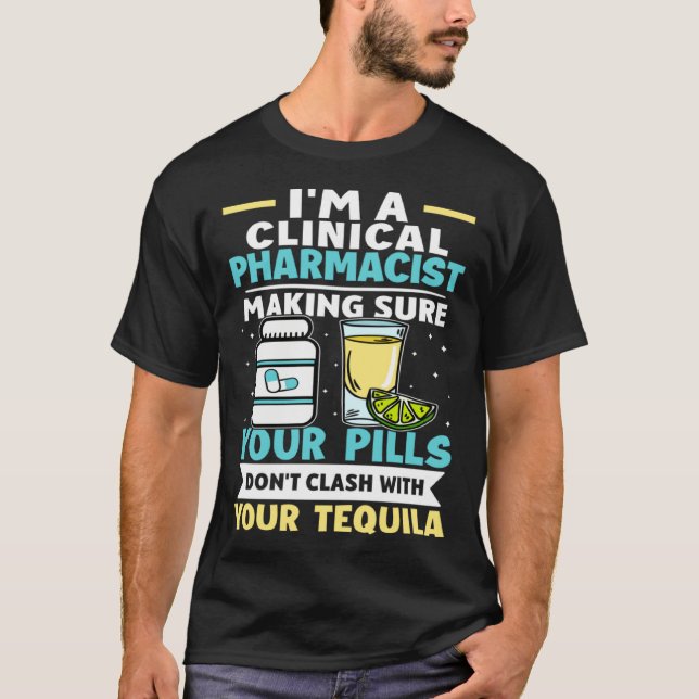 Clinical Pharmacist Pills Don t Clash With Tequila T-Shirt (Front)