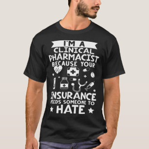 Clinical Pharmacist Your Insurance Needs Someone T T-Shirt