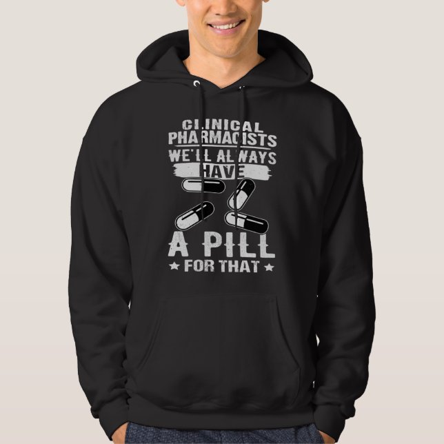 Clinical Pharmacists We ll Always Have A Pill For  Hoodie (Front)