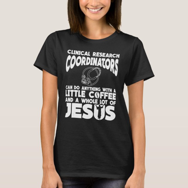 Clinical Research Coordinator Coffee Apparel Jesus T-Shirt (Front)