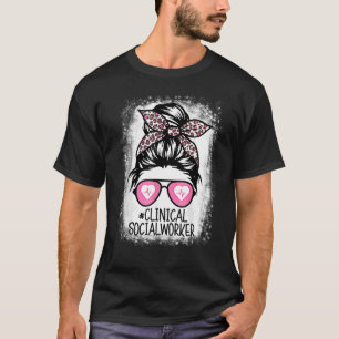 Clinical Social Worker Bleached Messy Hair Bun Nur T-Shirt