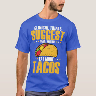Clinical Trials Suggest That I Should Eat More Tac T-Shirt