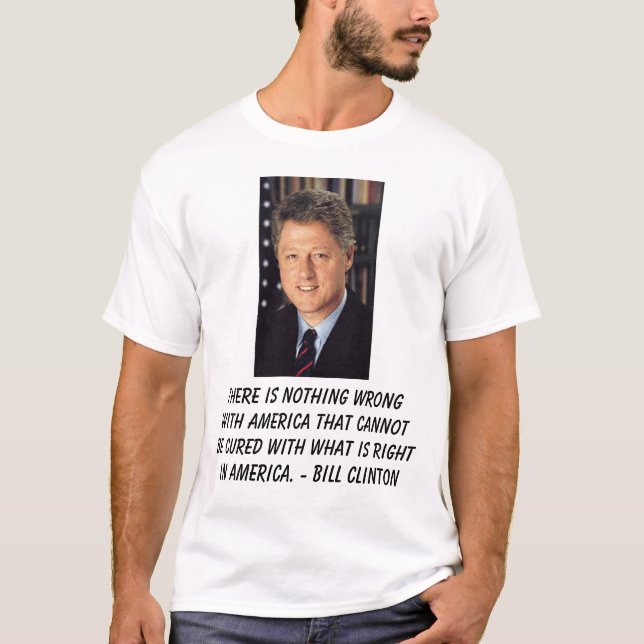 Clinton, Bill, There is nothing wrong with Amer... T-Shirt (Front)