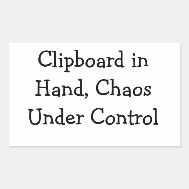 Clipboard in Hand, Chaos Under Control Rectangular Sticker (Front)