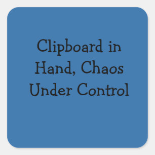 Clipboard in Hand, Chaos Under Control Square Sticker