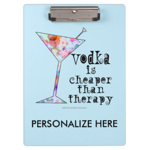 CLIPBOARD - VODKA IS CHEAPER THAN THERAPY