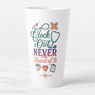 Clock Out Never Heard Of It Funny Nurse Healthcare Latte Mug