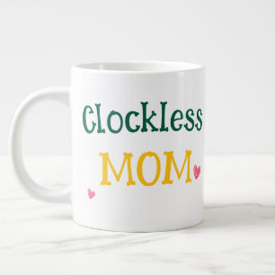 Clockless Mum Funny Sarcastic Mother's Day Giant  Large Coffee Mug
