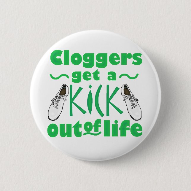 Cloggers Get a Kick Out of Life Large 6 Cm Round Badge (Front)