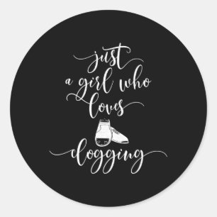 Clogging Dance Just A Who Loves Clogging Classic Round Sticker