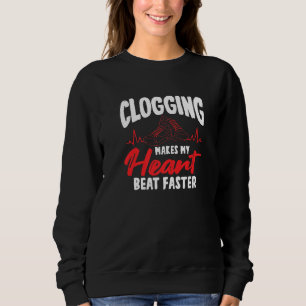 Clogging Makes My Heart Beat Faster Sweatshirt