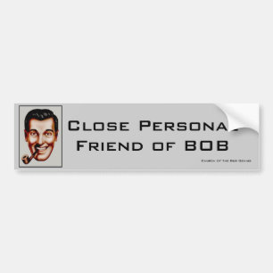 Close Personal Friend of BOB Bumper Sticker