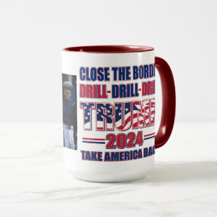 Close the Border Drill Drill Drill Trump 2024 Mug