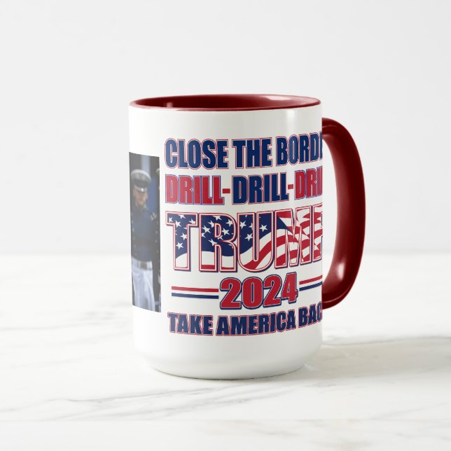 Close the Border Drill Drill Drill Trump 2024 Mug (Front Right)
