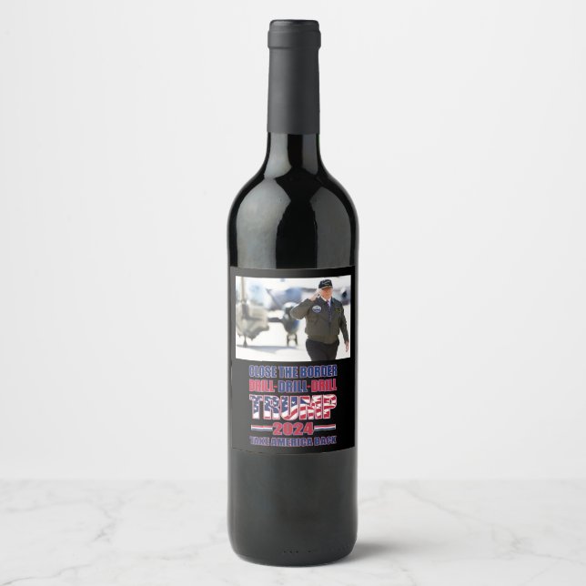 Close The Border Drill Drill Drill Trump 2024 Wine Label (Front)
