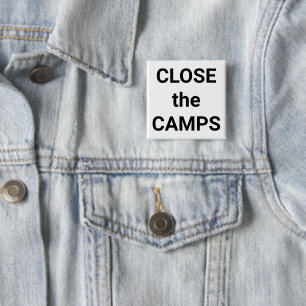 CLOSE the CAMPS bold black text on white protest 15 Cm Square Badge