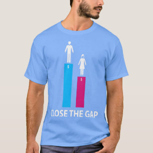 Close The Gap Gender Pay Gap Equality Feminism617 T-Shirt