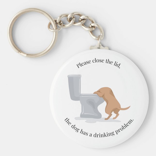 Close the Lid - the Dog Has a Drinking Problem Key Ring (Front)