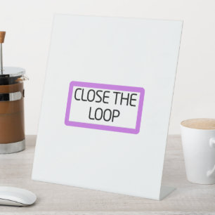 Close the Loop Freestanding Desk Sign