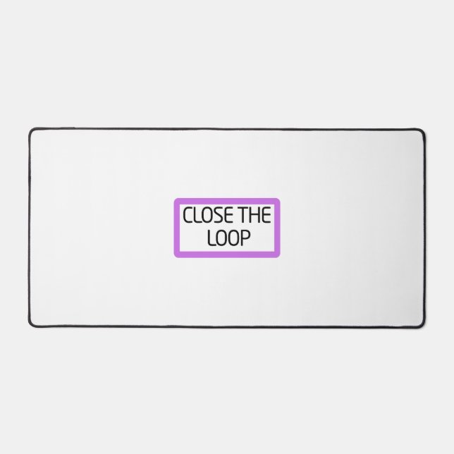 Close the Loop | Large Professional Desk Mat (Front)