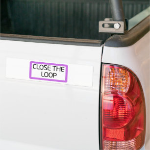 Close the Loop   Weatherproof Vinyl  Bumper Sticker