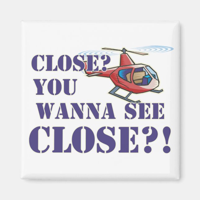 Close? You Wanna See Close?! Magnet (Front)