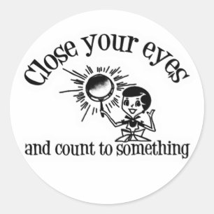 Close Your Eyes And Count To Something Classic Round Sticker