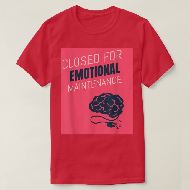 Closed For Emotional Maintenance Mental Health 656 T-Shirt (Design Front)
