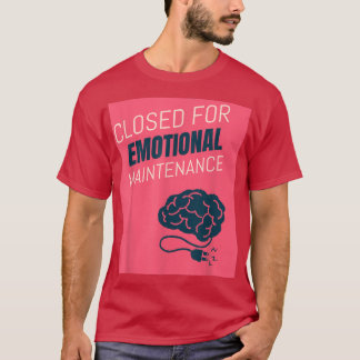 Closed For Emotional Maintenance Mental Health 656 T-Shirt