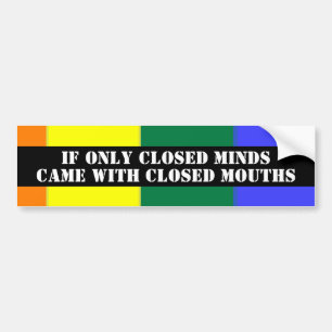 Closed Minds Closed Mouths Gay Pride Bumper Sticker