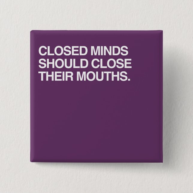 CLOSED MINDS SHOULD CLOSE T 15 CM SQUARE BADGE (Front)