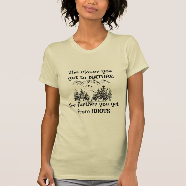 Closer to Nature Further from Idiots T-Shirt (Front)