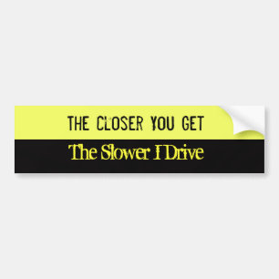 Closer You Get Bumper Sticker