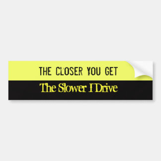 Closer You Get Bumper Sticker