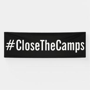 #CloseTheCamps bold political protest Banner