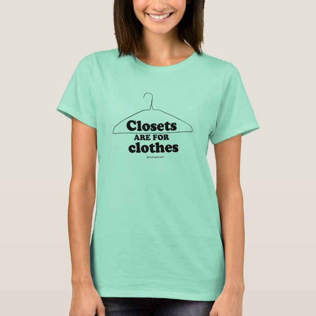 CLOSETS ARE FOR CLOTHES T-Shirt (Front)