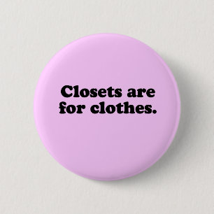 CLOSETS ARE FOR CLOTHES T-SHIRT 6 CM ROUND BADGE