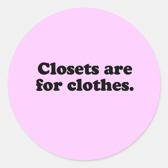 CLOSETS ARE FOR CLOTHES T-SHIRT CLASSIC ROUND STICKER (Front)