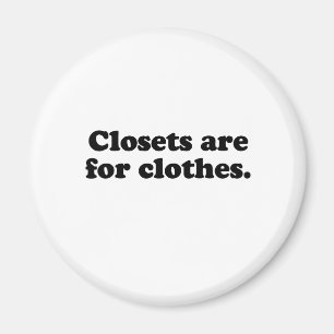 CLOSETS ARE FOR CLOTHES T-SHIRT MAGNET