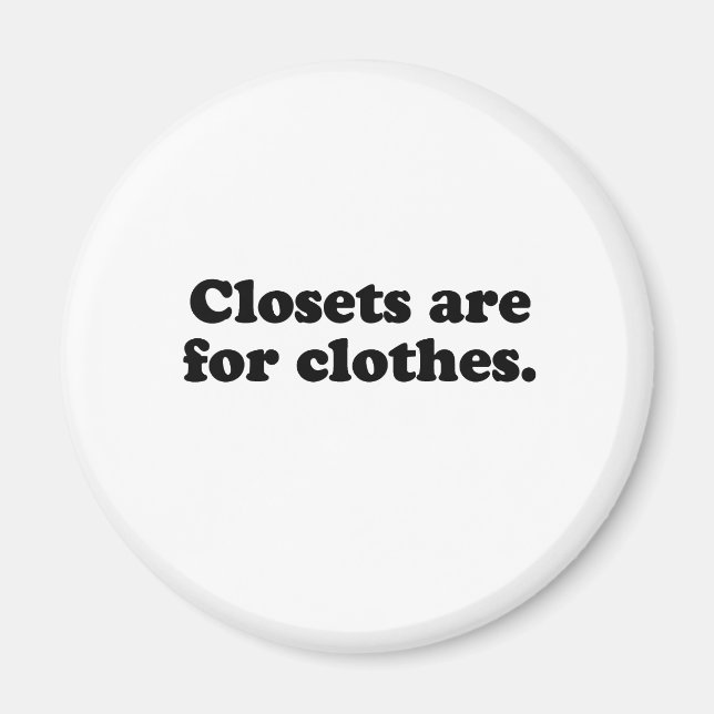 CLOSETS ARE FOR CLOTHES T-SHIRT MAGNET (Front)