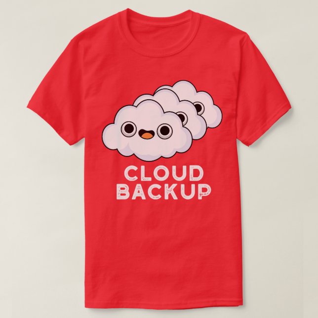 Cloud Backup Cute Computer Weather Pun T-Shirt (Design Front)