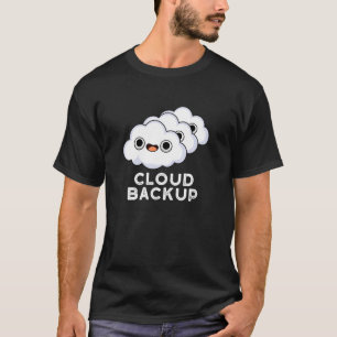 Cloud Backup Funny Computer Weather Pun Dark BG T-Shirt