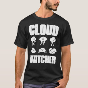 Cloud Watcher Weather Weatherman Meteorologist For T-Shirt