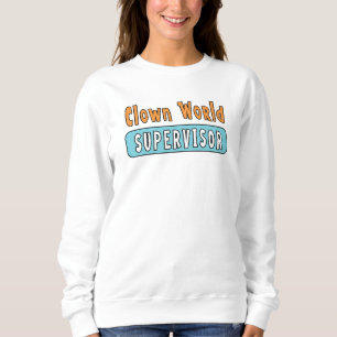 Clown World Supervisor Sweatshirt