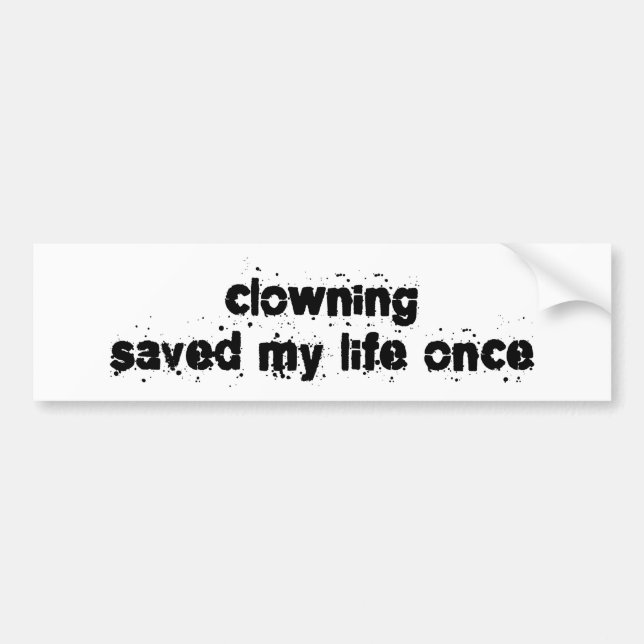 Clowning Saved My Life Once Bumper Sticker (Front)