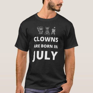 Clowns are born in July T-Shirt