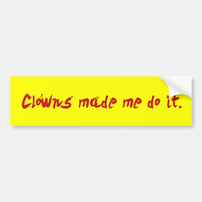 Clowns Made Me Do It Bumper Sticker (Front)