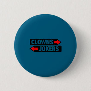 Clowns to the left jokers to the right sarcastic 6 cm round badge