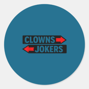 Clowns to the left jokers to the right sarcastic classic round sticker
