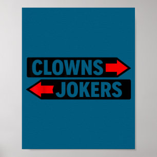 Clowns to the left jokers to the right sarcastic poster